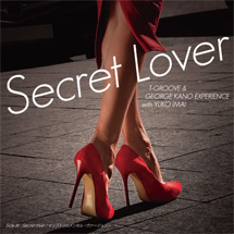 【7inch】T-GROOVE & GEORGE KANO EXPERIENCE with YUKO IMAI「Secret Lover／Secret Lover(Instrumental Version)